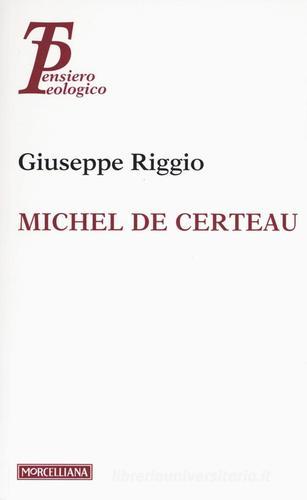 Michel de Certeau di Giuseppe Riggio edito da Morcelliana