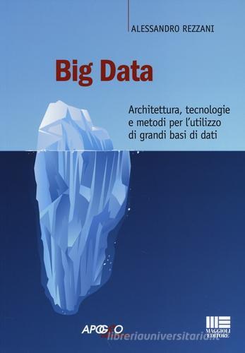 Big data. Architettura, tecnologie e metodi per l'utilizzo di grandi basi di dati di Alessandro Rezzani edito da Apogeo Education