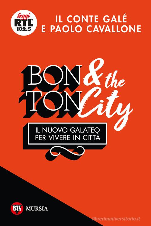 Bon ton & the city. Il nuovo galateo per vivere in città di Il Conté Galé, Paolo Cavallone edito da Ugo Mursia Editore