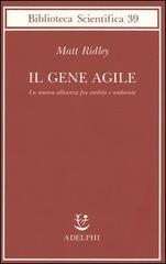 Il gene agile. La nuova alleanza fra eredità e ambiente di Matt Ridley edito da Adelphi