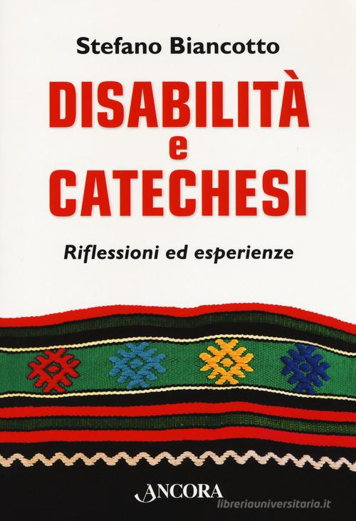 Disabilità e catechesi. Riflessioni ed esperienze di Stefano Biancotto edito da Ancora