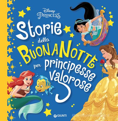 Storie della buonanotte per principesse valorose edito da Disney Libri