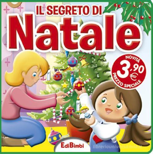 Il segreto di Natale. Ediz. illustrata edito da Edibimbi