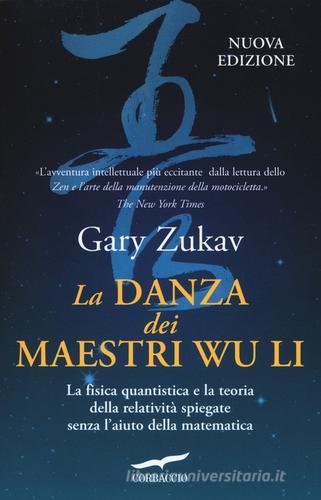 La danza dei maestri Wu Li. La fisica quantistica e la teoria della relatività spiegate senza l'aiuto della matematica di Gary Zukav edito da Corbaccio