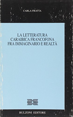 La letteratura caraibica francofona fra immaginario e realtà di Carla Fratta edito da Bulzoni