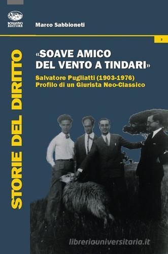«Soave amico del vento a Tindari». Salvatore Pugliatti (1903-1976) profilo di un giurista neo-classico di Marco Sabbioneti edito da Bonanno