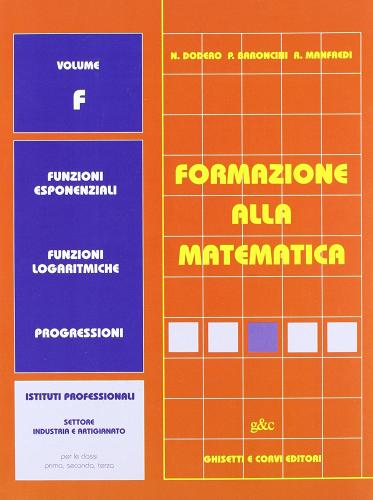 Formazione alla matematica. Volume F. Per le Scuole superiori di Nella Dodero, Paolo Baroncini, Roberto Manfredi edito da Ghisetti e Corvi