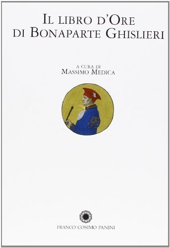 Il libro d'ore di Bonaparte Ghislieri. Volume di commento edito da Franco Cosimo Panini