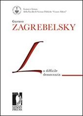 La difficile democrazia di Gustavo Zagrebelsky edito da Firenze University Press