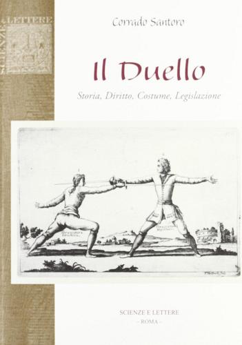 Il duello. Storia, diritto, costume, legislazione edito da Scienze e Lettere