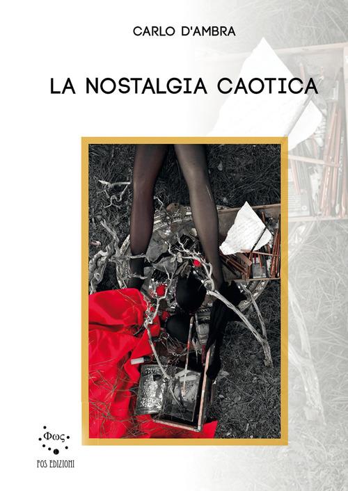 La nostalgia caotica di Carlo D'Ambra edito da Fos Edizioni