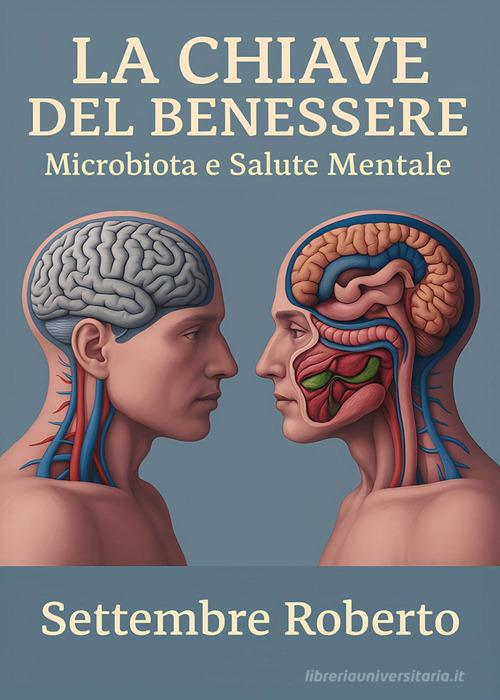 La chiave del benessere: microbiota e salute mentale di Roberto Settembre edito da Youcanprint