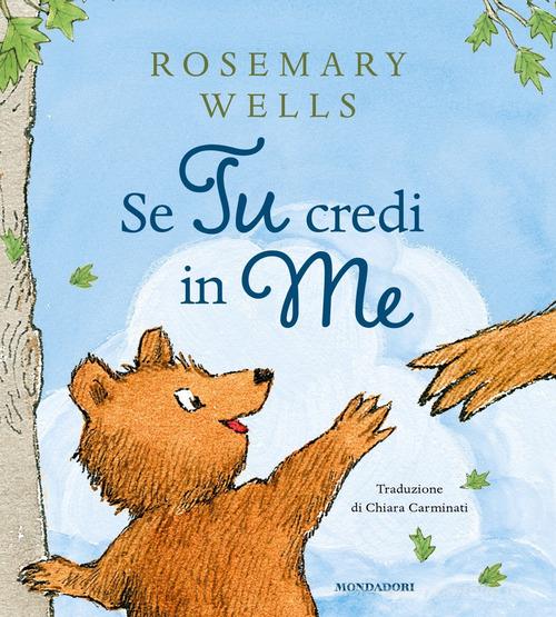 Se tu credi in me. Ediz. a colori di Rosemary Wells edito da Mondadori