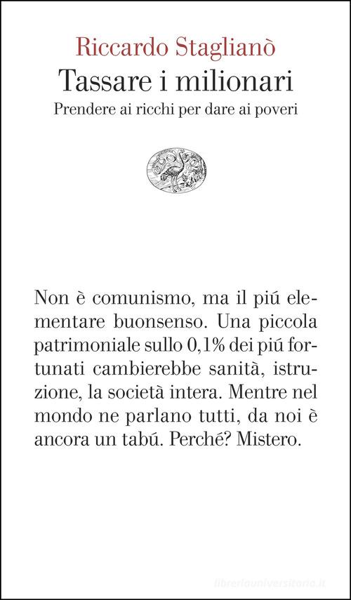 Tassare i milionari. Prendere ai ricchi per dare ai poveri di Riccardo Staglianò edito da Einaudi
