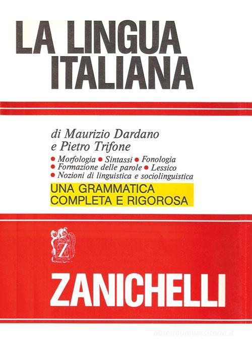 La lingua italiana. Morfologia sintassi fonologia formazione delle parole. Lessico. Nozioni di linguistica e sociolinguistica di Maurizio Dardano, Pietro Trifone edito da Zanichelli