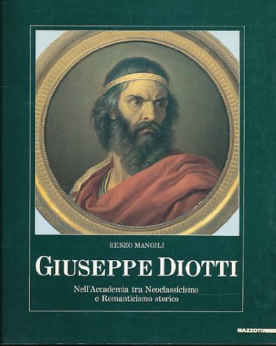 Giuseppe Diotti. Nell'Accademia tra neoclassicismo e romanticismo storico. Catalogo della mostra (Bergamo, 1991) edito da Mazzotta