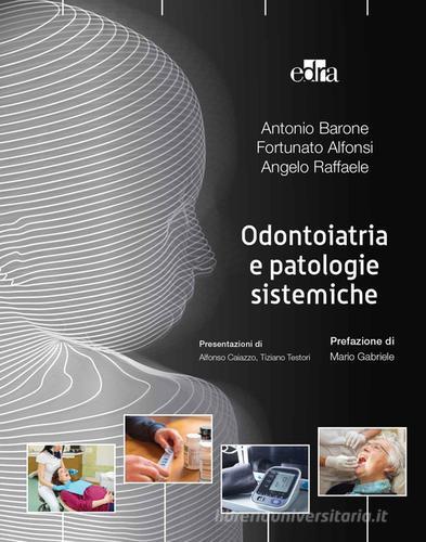 Odontoiatria e patologie sistemiche di Antonio Barone, Fortunato Alfonsi, Angelo Raffaele edito da Edra