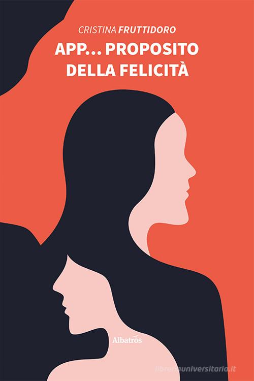 Libro App... proposito della felicità di Cristina Fruttidoro Nuove voci di Gruppo Albatros Il Filo