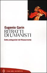 Ritratti di umanisti. Sette protagonisti del Rinascimento di Eugenio Garin edito da Bompiani
