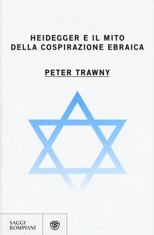 Heidegger e il mito della cospirazione ebraica di Peter Trawny edito da Bompiani