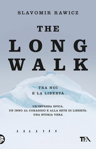 Libro The long walk (tra noi e la libertà) di Slavomir Rawicz Narrativa Tea di TEA