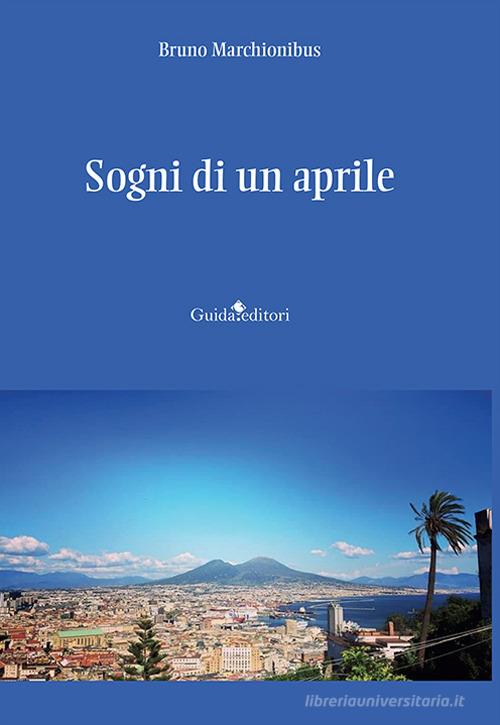 Libro Sogni di un aprile di Bruno Marchionibus Pagine d'autore di Guida