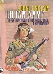 Guitar army. Il '68 americano tra gioia, rock e rivoluzione di John Sinclair edito da Stampa Alternativa