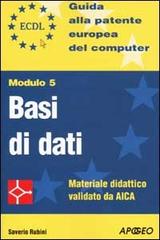 ECDL. Guida alla patente europea del computer. Modulo 5: basi di dati di Saverio Rubini edito da Apogeo