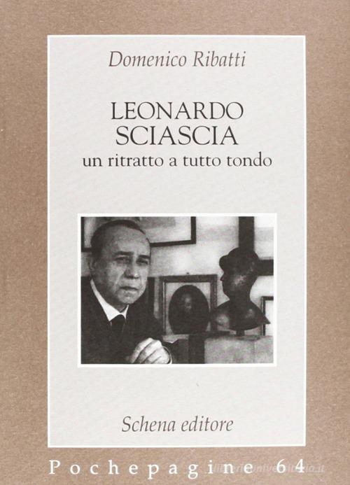 Leonardo Sciascia: un ritratto a tutto tondo di Domenico Ribatti edito da Schena Editore