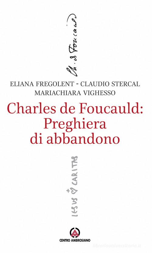 Charles de Foucauld: preghiera di abbandono di Alessandra Fregolent, Claudio Stercal, Mariachiara Vighesso edito da Centro Ambrosiano