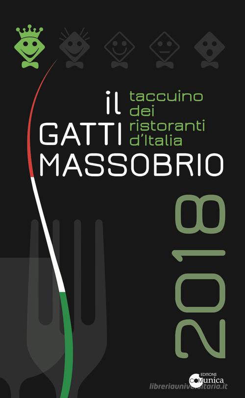 Il Gatti Massobrio 2018. Taccuino dei ristoranti d'Italia di Paolo Massobrio, Marco Gatti edito da Comunica