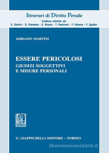 Essere pericolosi. Giudizi soggettivi e misure personali di Adriano Martini edito da Giappichelli