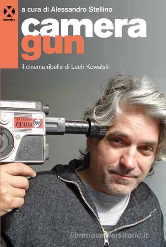 Camera gun. Il cinema ribelle di Lech Kowalski edito da Agenzia X