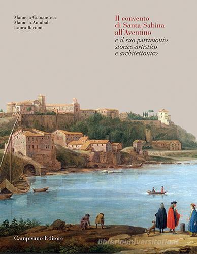 Il convento di Santa Sabina all'Aventino e il suo patrimonio storico-artistico e architettonico di Manuela Gianandrea, Manuela Annibali, Laura Bartoni edito da Campisano Editore