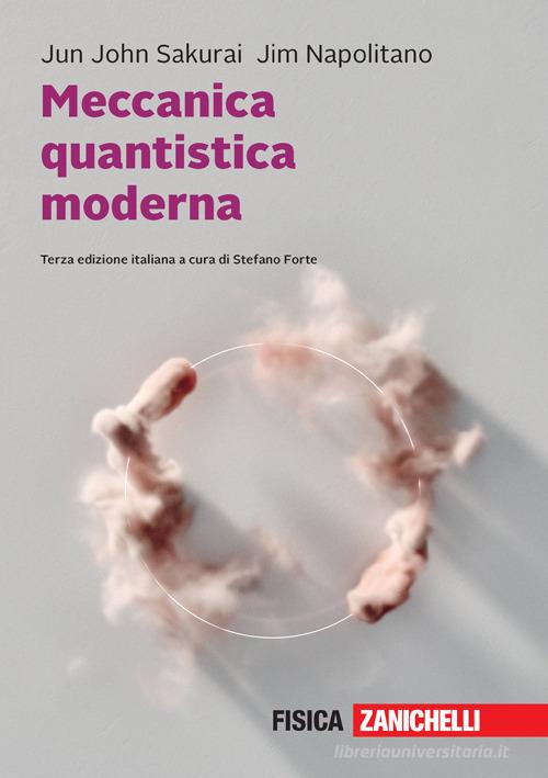 Meccanica quantistica moderna. Con e-book di Jun J. Sakurai, Jim Napolitano edito da Zanichelli