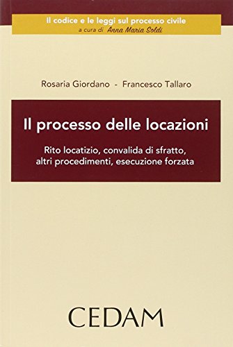 Il processo delle locazioni. Rito locatizio, convalida di sfratto, altri procedimenti, esecuzione forzata di Rosaria Giordano, Francesco Tallaro edito da CEDAM