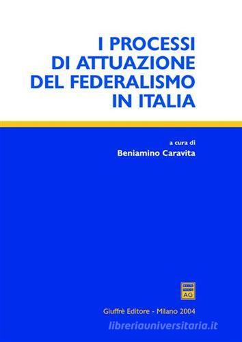I processi di attuazione del federalismo in Italia edito da Giuffrè
