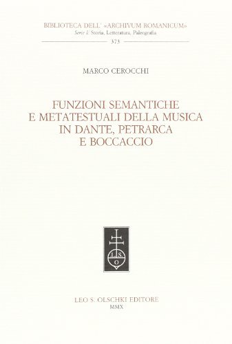 Funzioni semantiche e metatestuali della musica in Dante, Petrarca e Boccaccio di Marco Cerocchi edito da Olschki