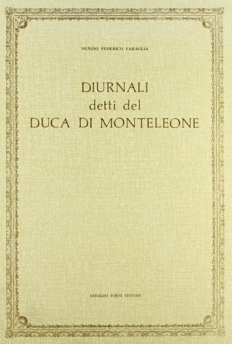 Diurnali detti del Duca di Monteleone (rist. anast. 1895) di Nunzio F. Faraglia edito da Forni