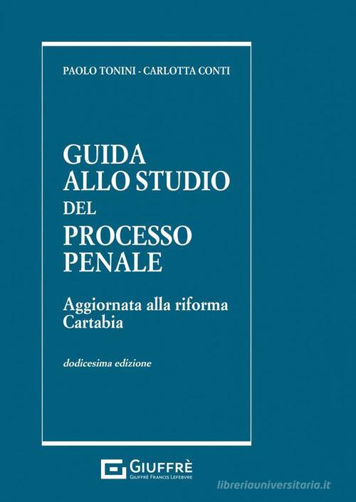 Guida allo studio del processo penale di Paolo Tonini, Carlotta Conti edito da Giuffrè
