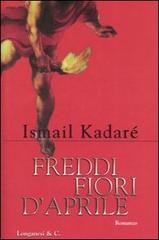 Freddi fiori d'aprile di Ismail Kadaré edito da Longanesi