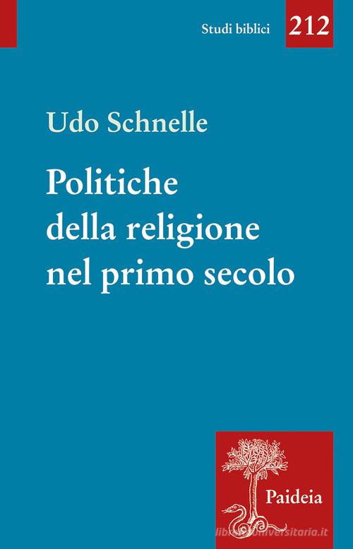 Politiche della religione nel primo secolo. Romani, giudei e cristiani di Udo Schnelle edito da Paideia