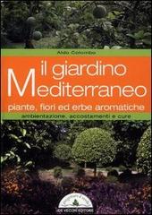 Il giardino mediterraneo. Piante, fiori ed erbe aromatiche. Ambientazione, accostamenti e cure di Aldo Colombo edito da De Vecchi