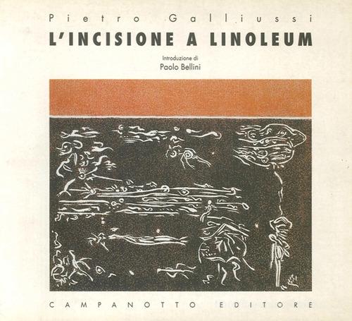 L' incisione a linoleum di Pietro Galliussi edito da Campanotto