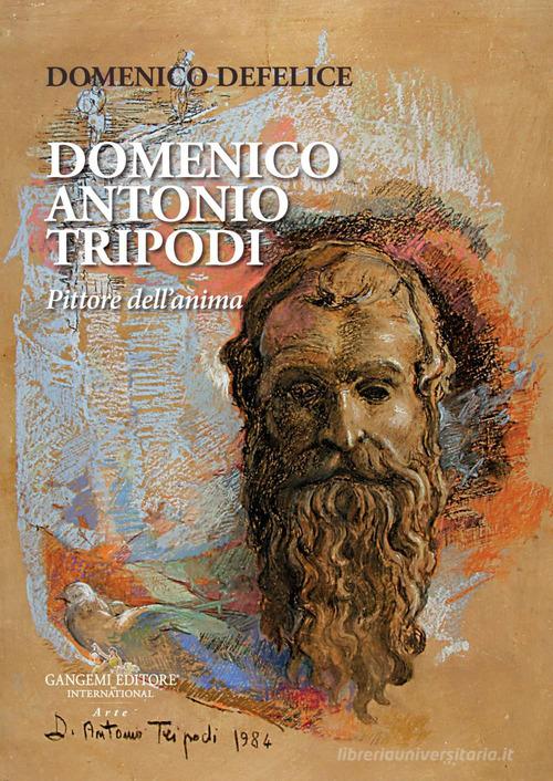 Domenico Antonio Tripodi. Pittore dell'anima di Domenico Defelice edito da Gangemi Editore