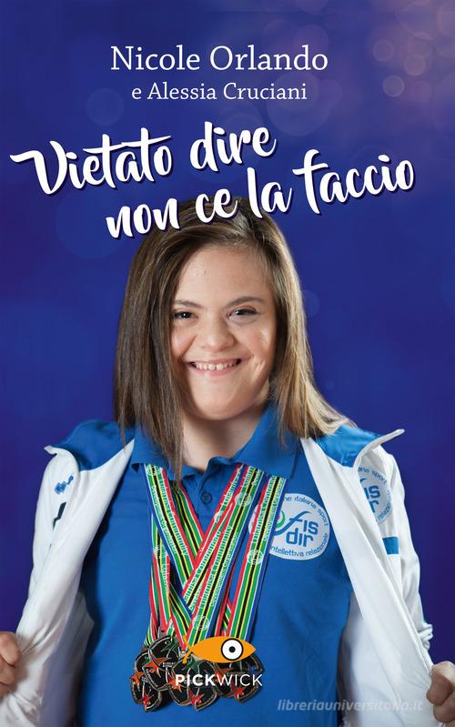 Vietato dire non ce la faccio di Nicole Orlando, Alessia Cruciani edito da Piemme