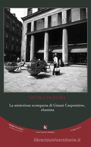 La misteriosa scomparsa di Gianni Carpentiere, ebanista di Nicola Pagliara edito da Kimerik