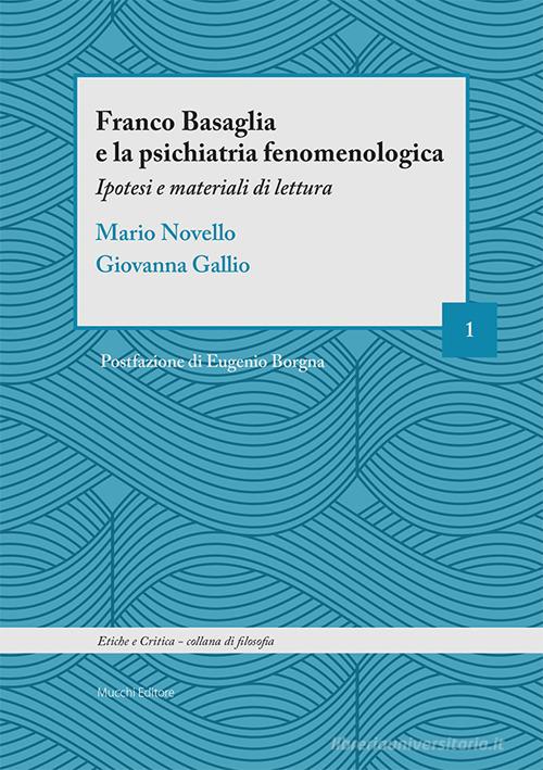Franco Basaglia e la psichiatria fenomenologica. Ipotesi e materiali di lettura di Mario Novello, Giovanna Gallio edito da Mucchi Editore