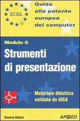 ECDL. Guida alla patente europea del computer. Modulo 6: strumenti di presentazione di Saverio Rubini edito da Apogeo