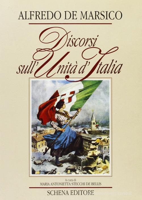 Discorsi sull'unità d'Italia di Alfredo De Marsico edito da Schena Editore